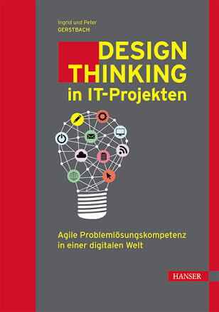 Design Thinkin in IT-Projekten - Agile Problemlösungskompetenz in einer digitalen Welt Design Thinkin in IT-Projekten - Agile Problemlösungskompetenz in einer digitalen Welt
